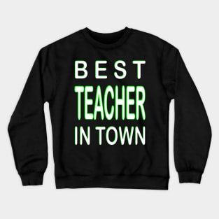 Best Teacher In Town Teacher Green Crewneck Sweatshirt